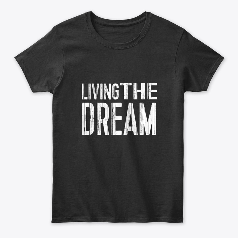 LIVING THE DREAM FUNNY DREAM TEE T SHIRT