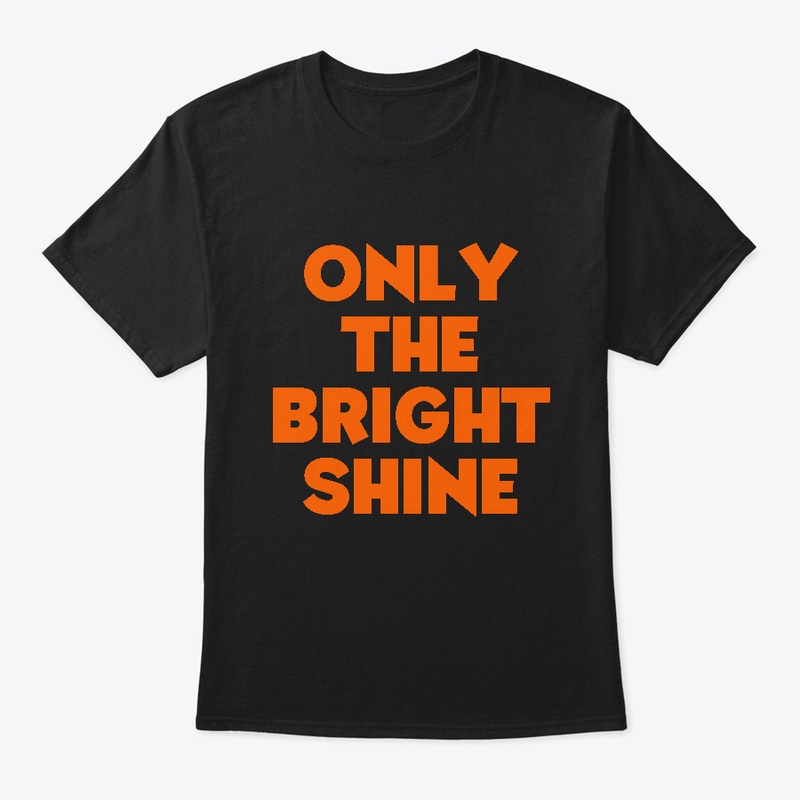 Only the Bright Shine