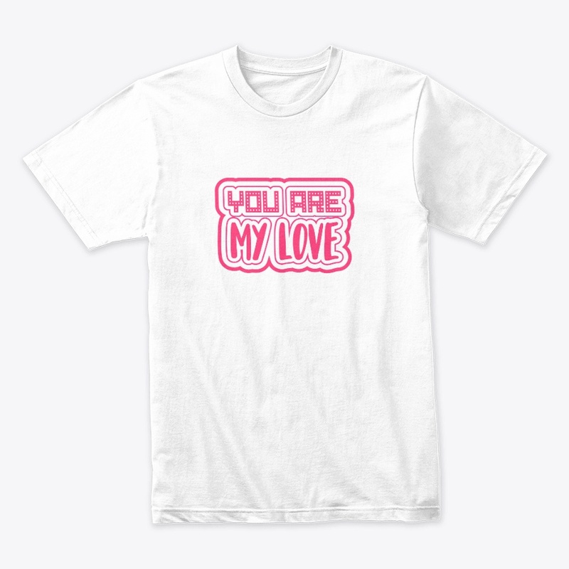  YOU ARE MY LOVE UNISEX HOODIE/ T-SHIRT