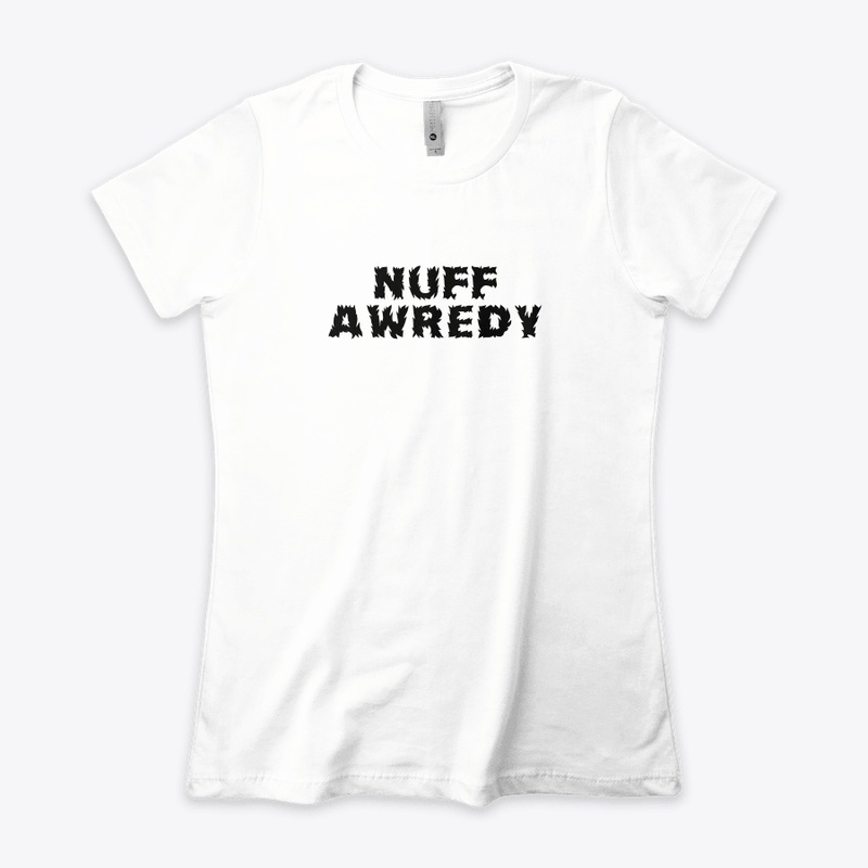 Nuff Awredy
