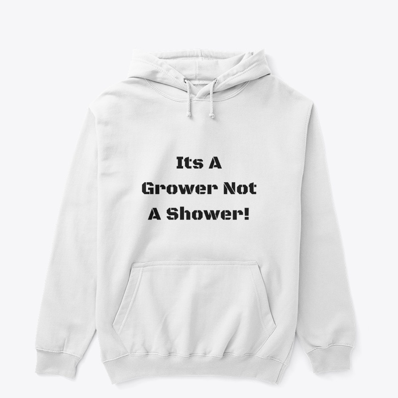 Grower NOT a Shower!