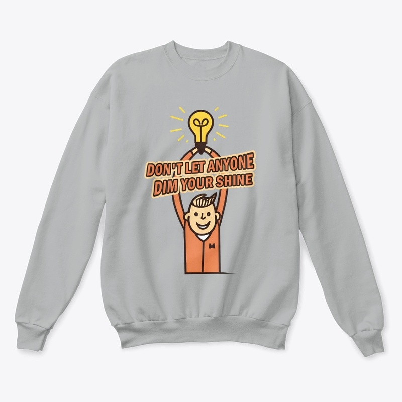 Don't let anyone dim your shine T-shirt