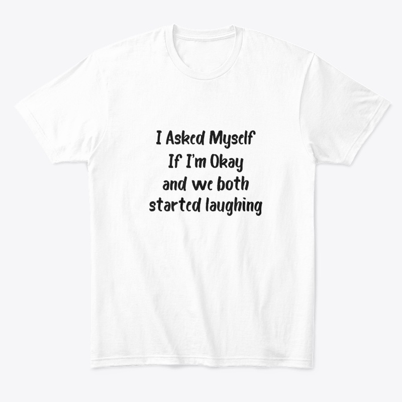 T shirt ,I Asked Myself If I’m Okay