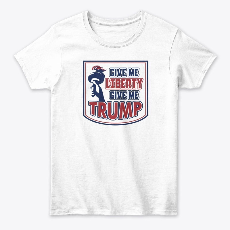 GIVE ME LIBERTY, GIVE ME TRUMP