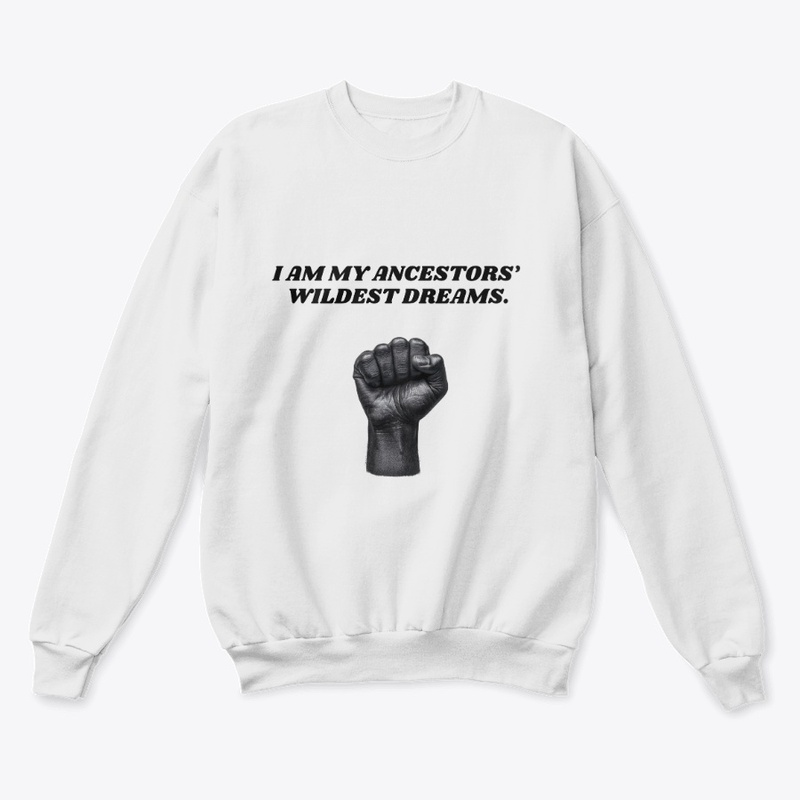 I AM MY ANCESTORS' WILDEST DREAMS.