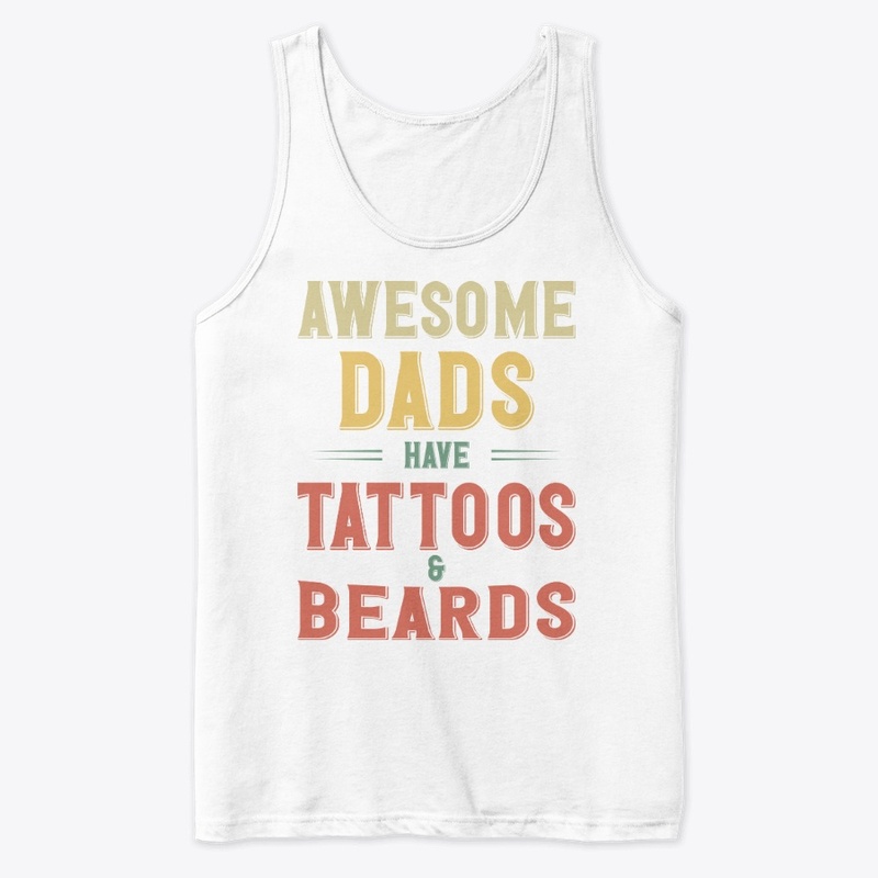 Awesome Dads Have Tattoos and Beards