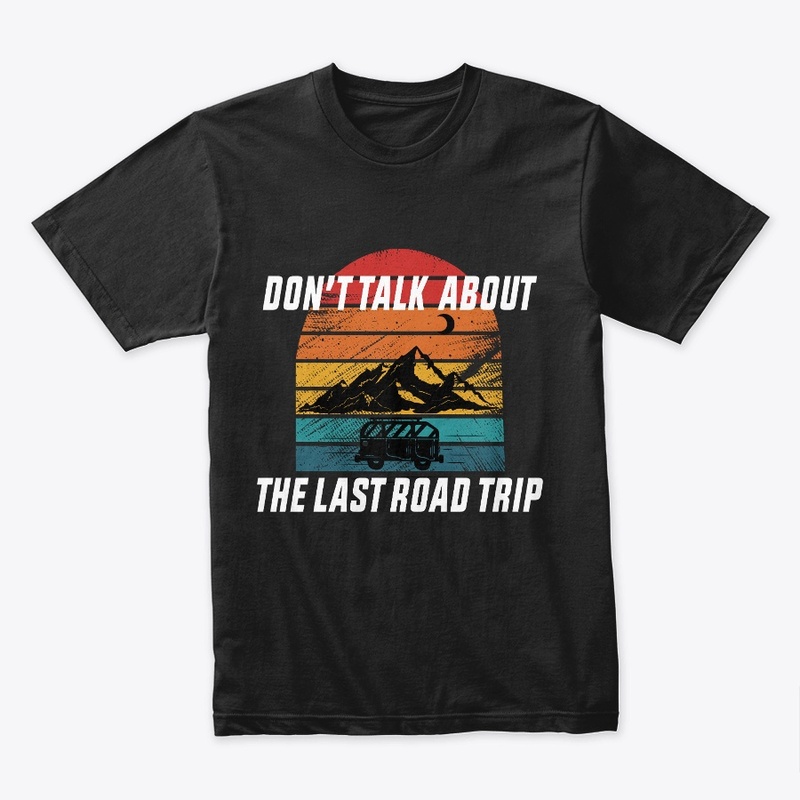 Don't Talk About the Last Road Trip