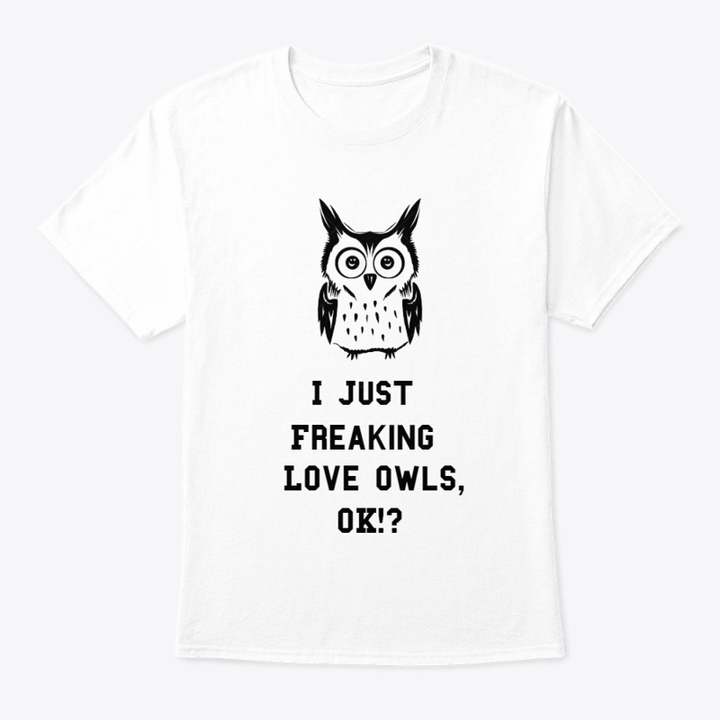 I Just Freaking love Owls, OK!?