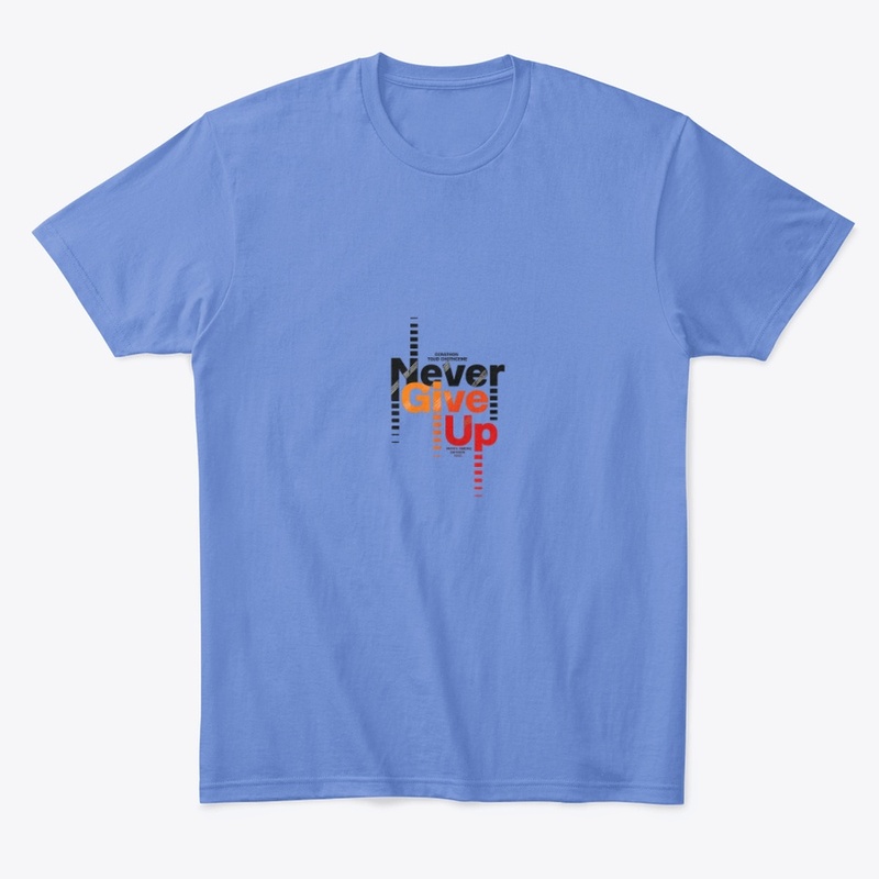 Never Give Up – Motivational Apparel