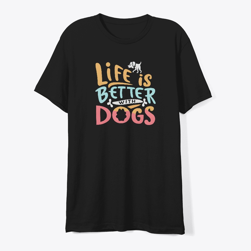 Life is Better with Dogs T-shirt