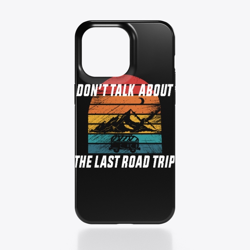 Don't Talk About the Last Road Trip