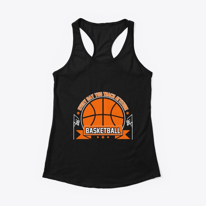 Everyday You Teach - Basketball T Shirt
