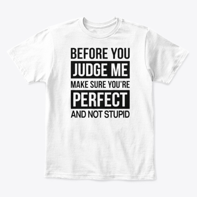 funny before you judge me Tshirt