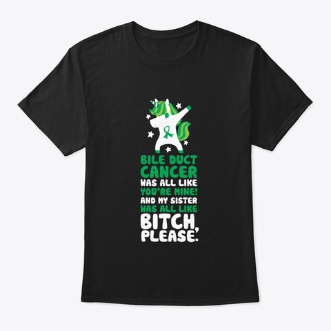 Bile Duct Cancer My Sister Bitch Please  Black T-Shirt Front