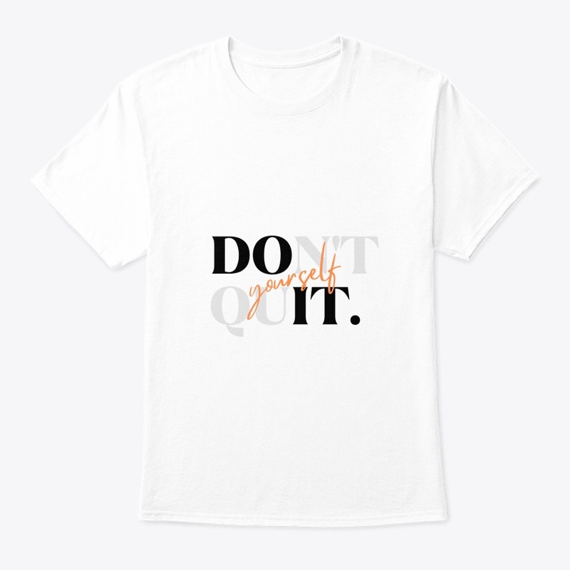 Don't your self quit design T-shirt