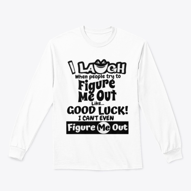 I laugh people figure me out Tshirt