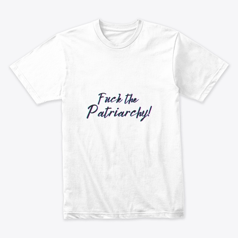 F*ck the Patriarchy!