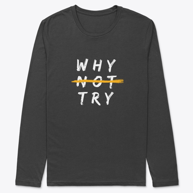 Why Not Try T-Shirt