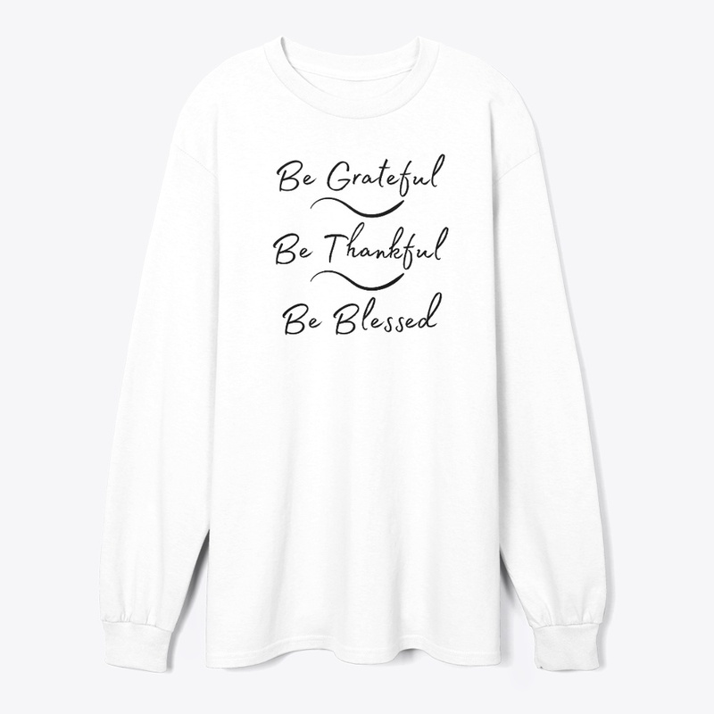 Be Grateful, Be Thankful, Be Blessed