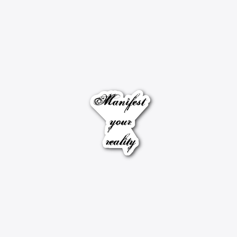 Manifest your reality