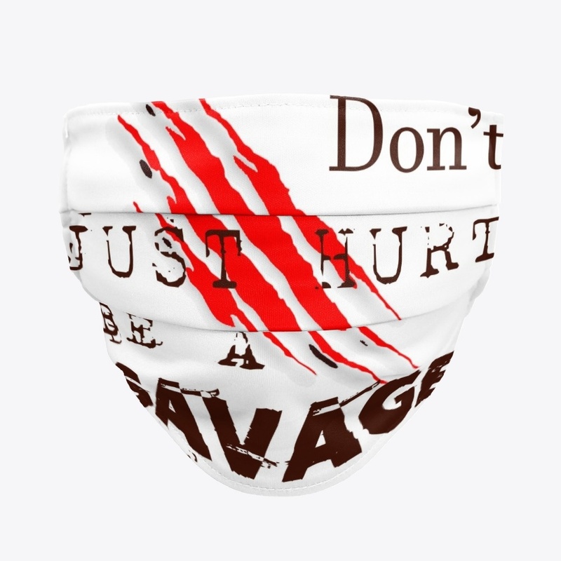 Dont Just Hurt Be a Savage
