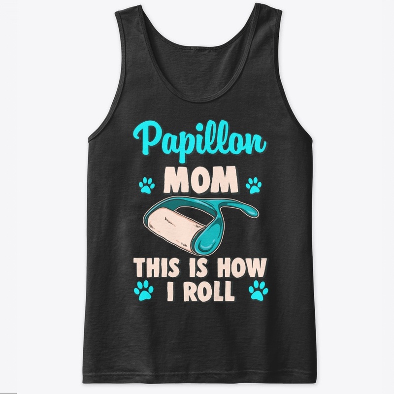 Papillon Mom, This Is How I Roll