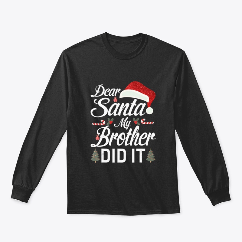 Dear Santa My Brother Did It T Shirt Chr