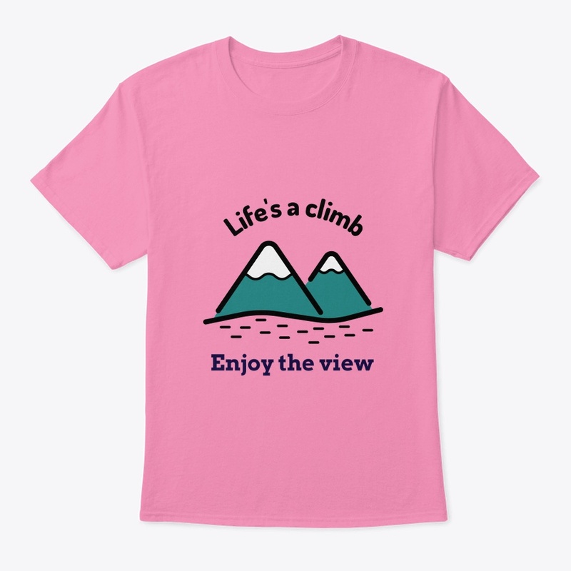Lifes A Climb Enjoy the View