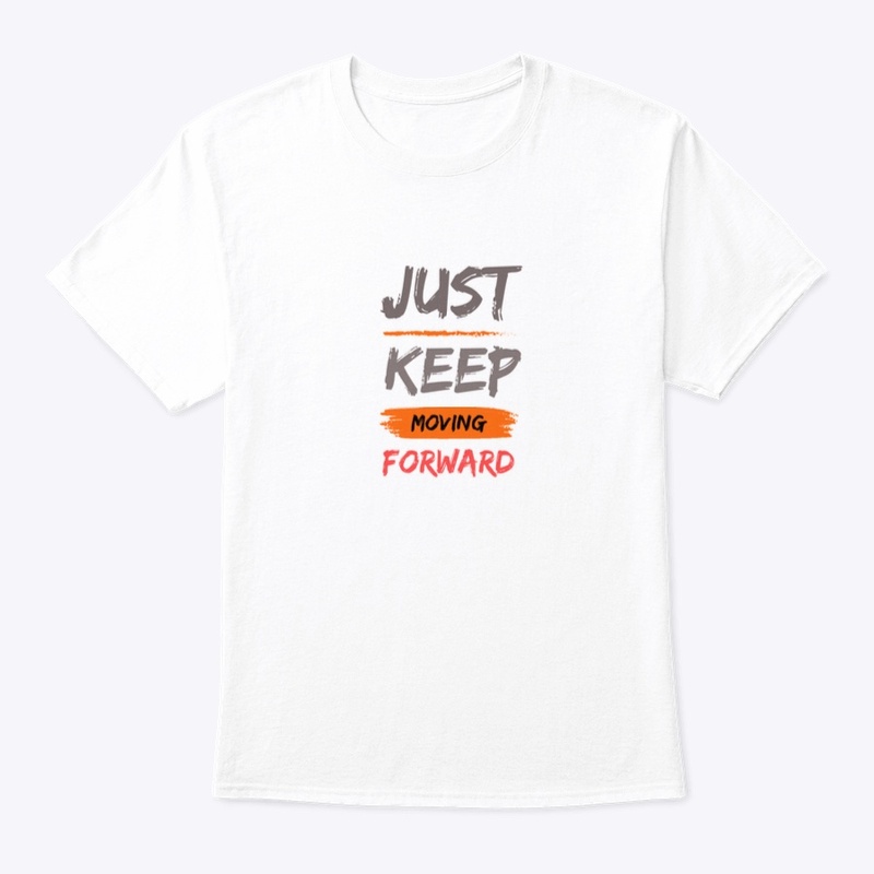 Just keep moving forward tshirt