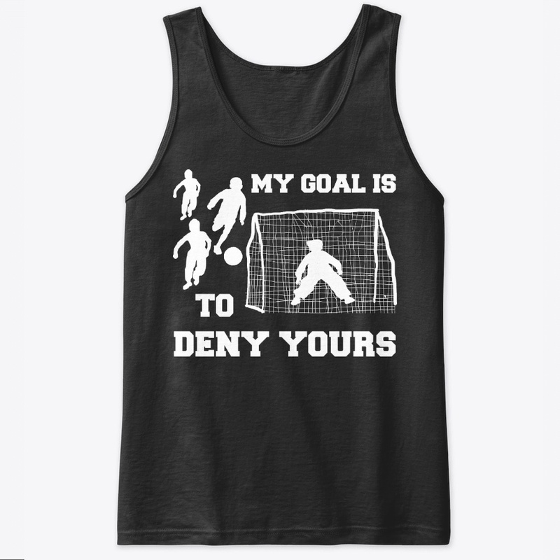 Soccer Gift, My Goal Is To Deny Yours