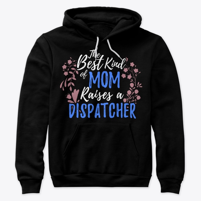 The Best Kind Of Mom Raises A Dispatcher