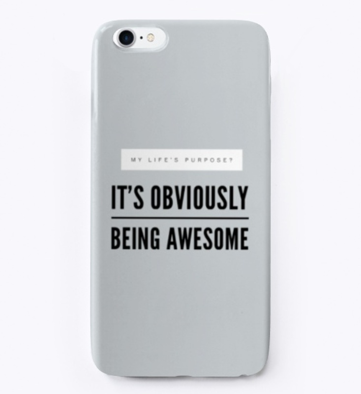 My Purpose? Being Awesome. 