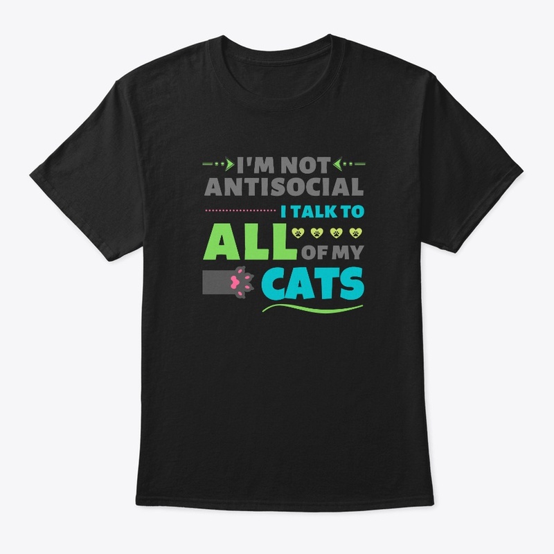I'mNot Antisocial I Talk To All OfMyCats