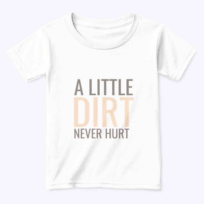 A Little Dirt Never Hurt Tee