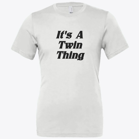 It's A Twin Thing White T-Shirt Front