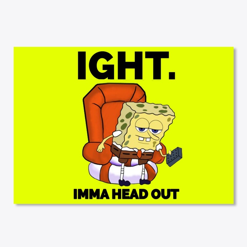 IGHT IMMA HEAD OUT STICKER