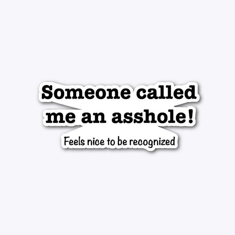 Someone called me Asshole
