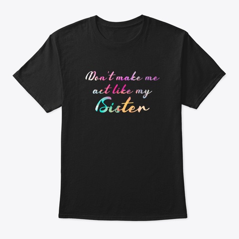 Cute Color Vintage Don't Make Me Act Lik Black T-Shirt Front