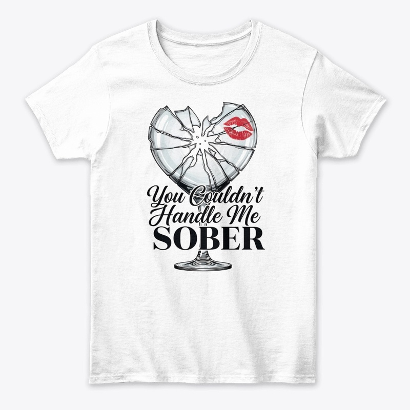 You Couldn’t Handle Me Sober