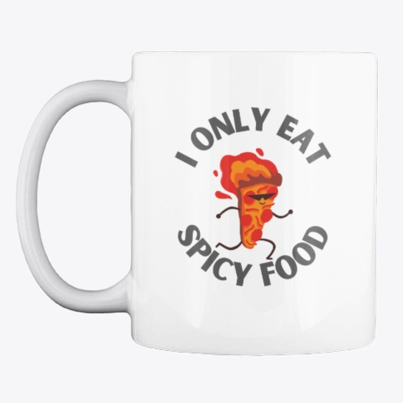 I Only Eat Spicy Food Spicy Food Lover