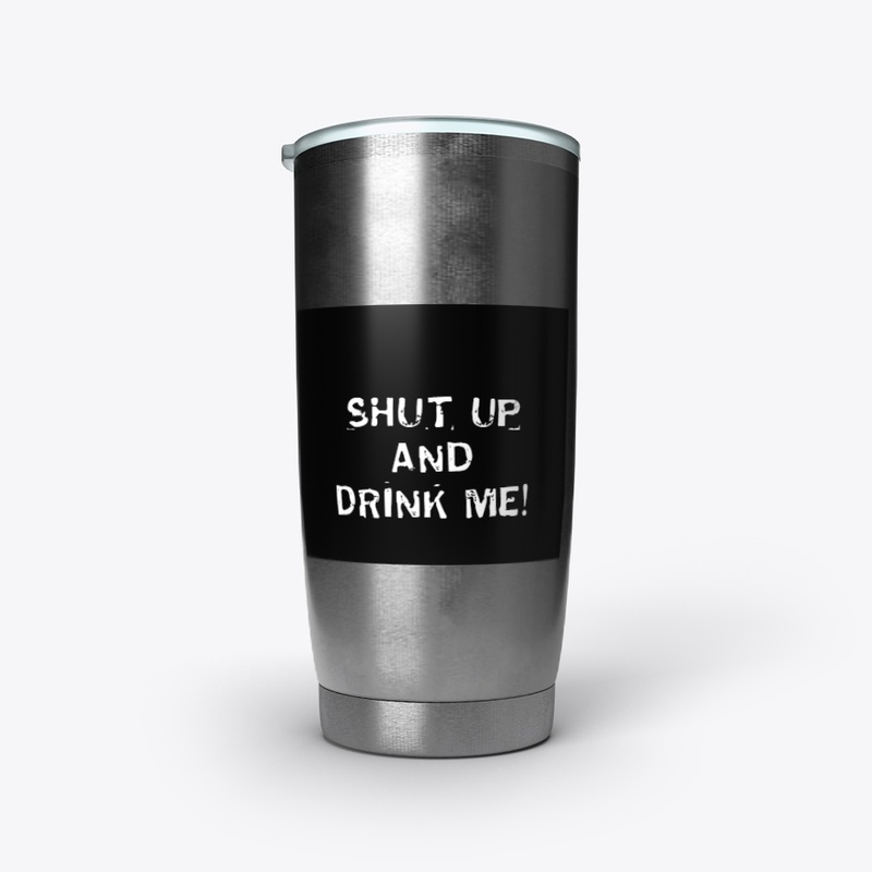 Shut and and Drink Me Cup/Mug/Pint Glass
