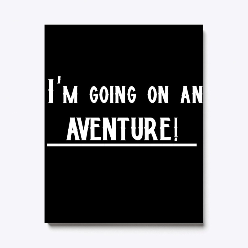 I'm going on an adventure!