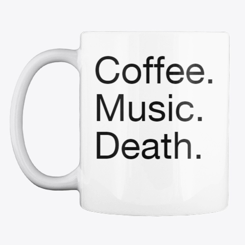 Coffee. Music. Death. 