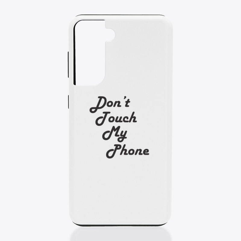 Don't Touch My Phone Mobile Cases