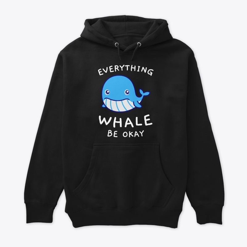 EVERYTHING WHALE BE OKAY
