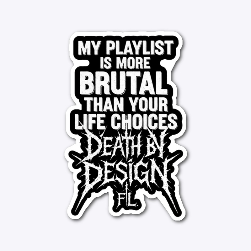 My Brutal Playlist - Death by Design FL