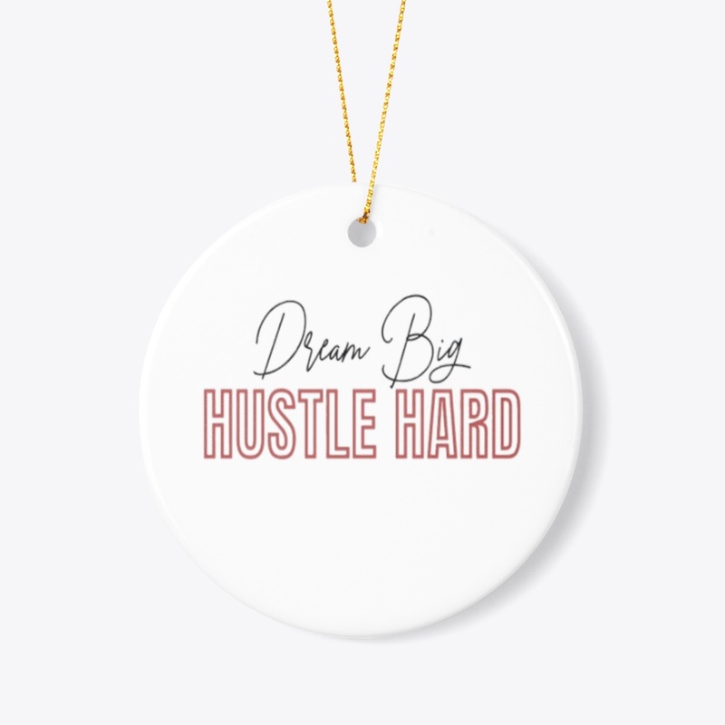 Dream Big Hustle Hard