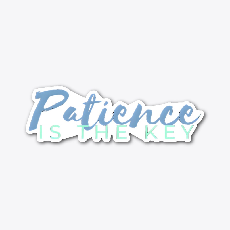 Patience is The Key