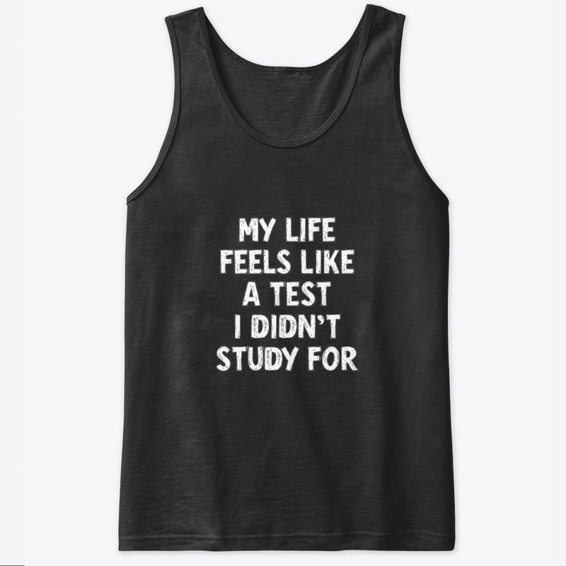 Life Feels Like a Test