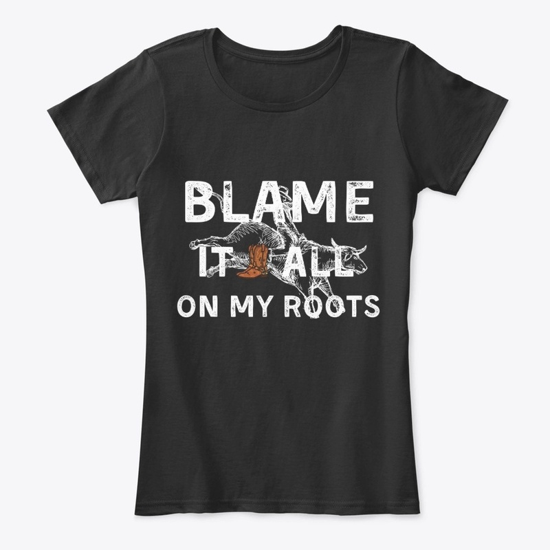 Blame It All On My Roots Apparel